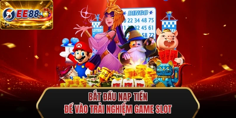 bat dau nap tien de vao trai nghiem game slot