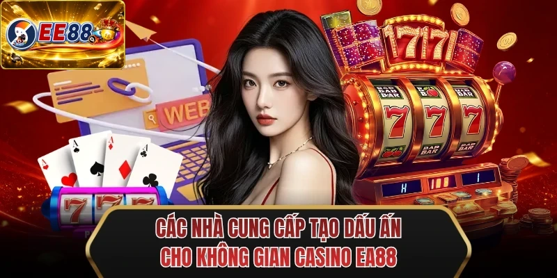 cac nha cung cap tao dau an cho khong gian casino ee88
