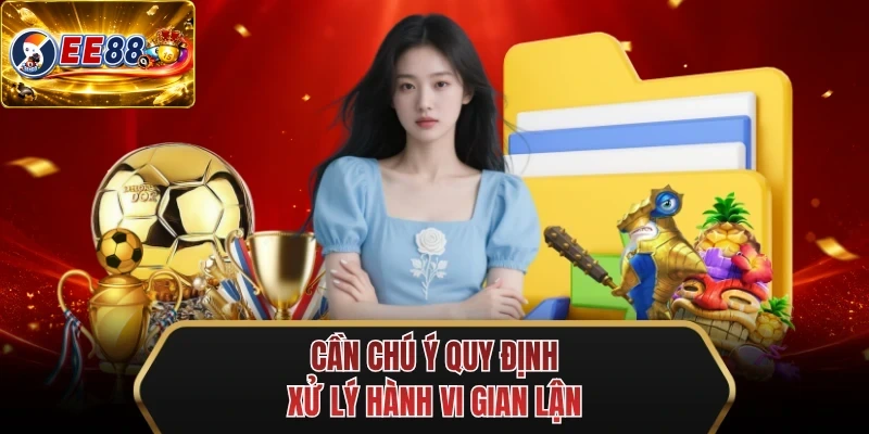 can chu y quy dinh xu ly hanh vi gian lan can chu y quy dinh xu ly hanh vi gian lan