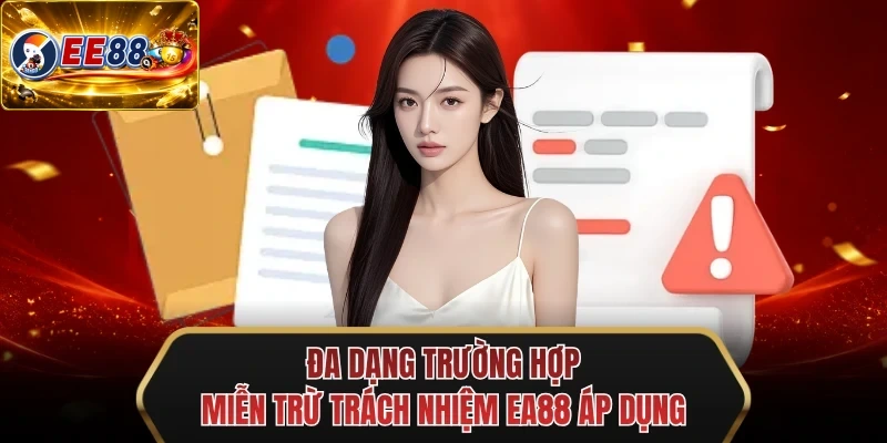 da dang truong hop mien tru trach nhiem ee88 ap dung da dang truong hop mien tru trach nhiem ee88 ap dung