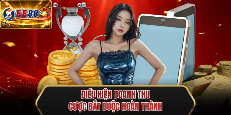 dieu kien doanh thu cuoc bat buoc hoan thanh