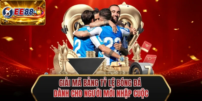 giai ma bang ty le bong da danh cho nguoi moi nhap cuoc