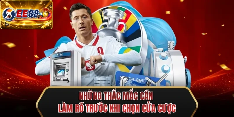 nhung thac mac can lam ro truoc khi chon cua cuoc