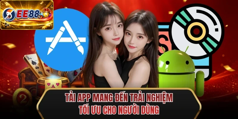 tai app mang den trai nghiem toi uu cho nguoi dung