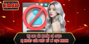 tai sao tai khoan ca cuoc bi khoa giai phap xu ly cuc nhanh