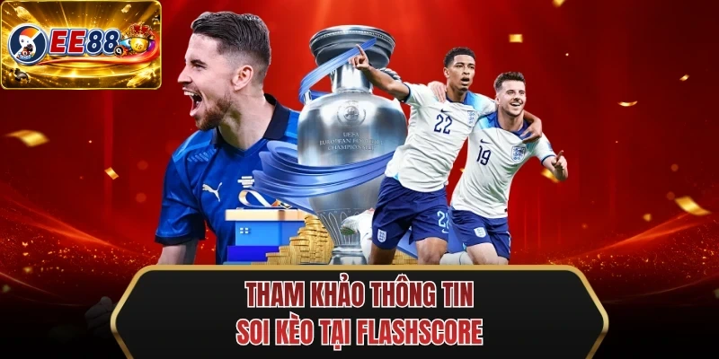 tham khao thong tin soi keo tai flashscore