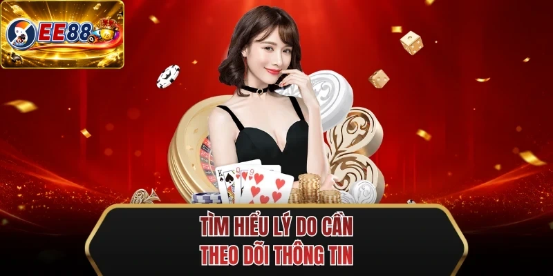 tim hieu ly do can theo doi thong tin
