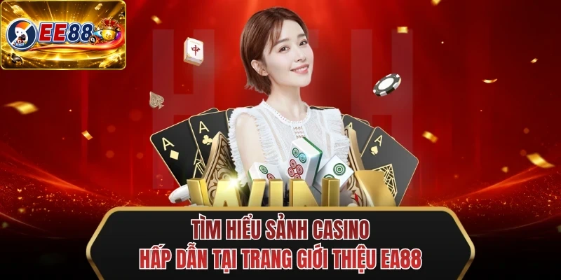 tim hieu sanh casino hap dan tai trang gioi thieu ee88