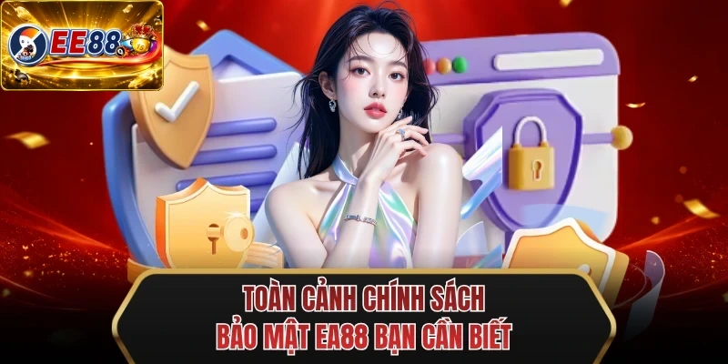 toan canh chinh sach bao mat ee88 ban can biet toan canh chinh sach bao mat ee88 ban can biet