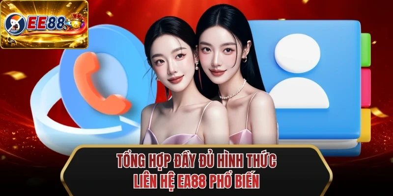 tong hop day du hinh thuc lien he ee88 pho bien