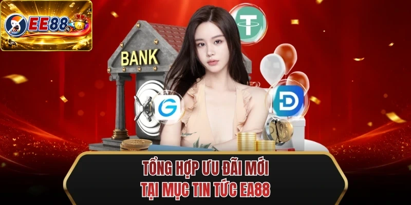 tong hop uu dai moi tai muc tin tuc ee88